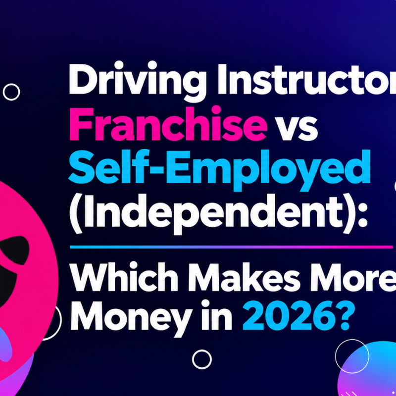 Driving Instructor Franchise vs Self-Employed (Independent): Which Makes More Money in 2026?